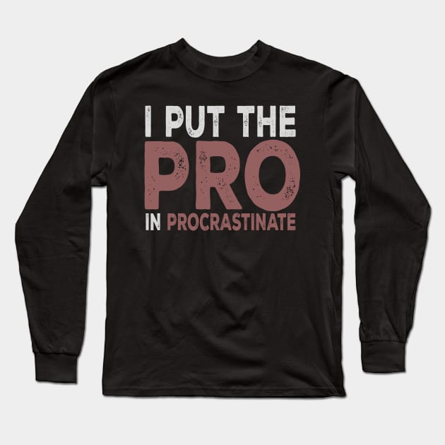 I Put The Pro In Procrastinate Long Sleeve T-Shirt by VintageArtwork